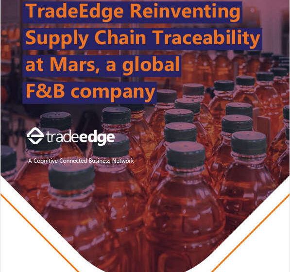  TradeEdge Reinventing Supply Chain Traceability at Mars, a global F&B company