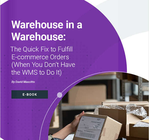  Warehouse in a Warehouse: The Quick Fix to Fulfill E-commerce Orders (When You Don’t Have the WMS to Do It)