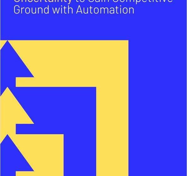  How to Use Economic Uncertainty to Gain Competitive Ground with Automation